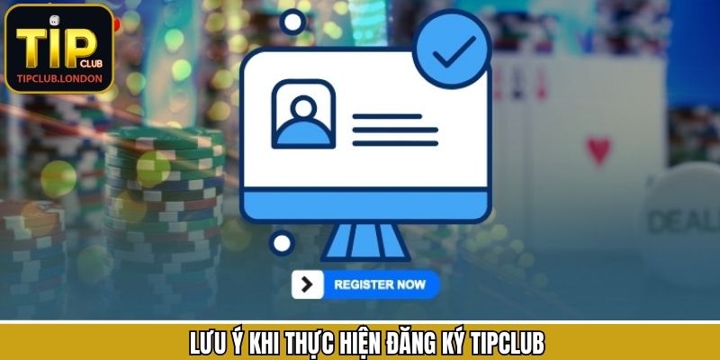 Lưu ý quan trọng khi thành viên đăng ký TipClub