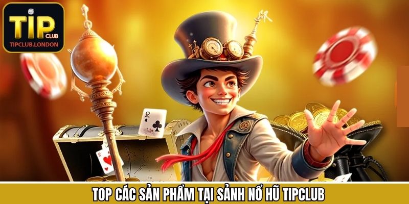 Nổ hũ tại Tipclub với đa dạng chủ đề đặc sắc